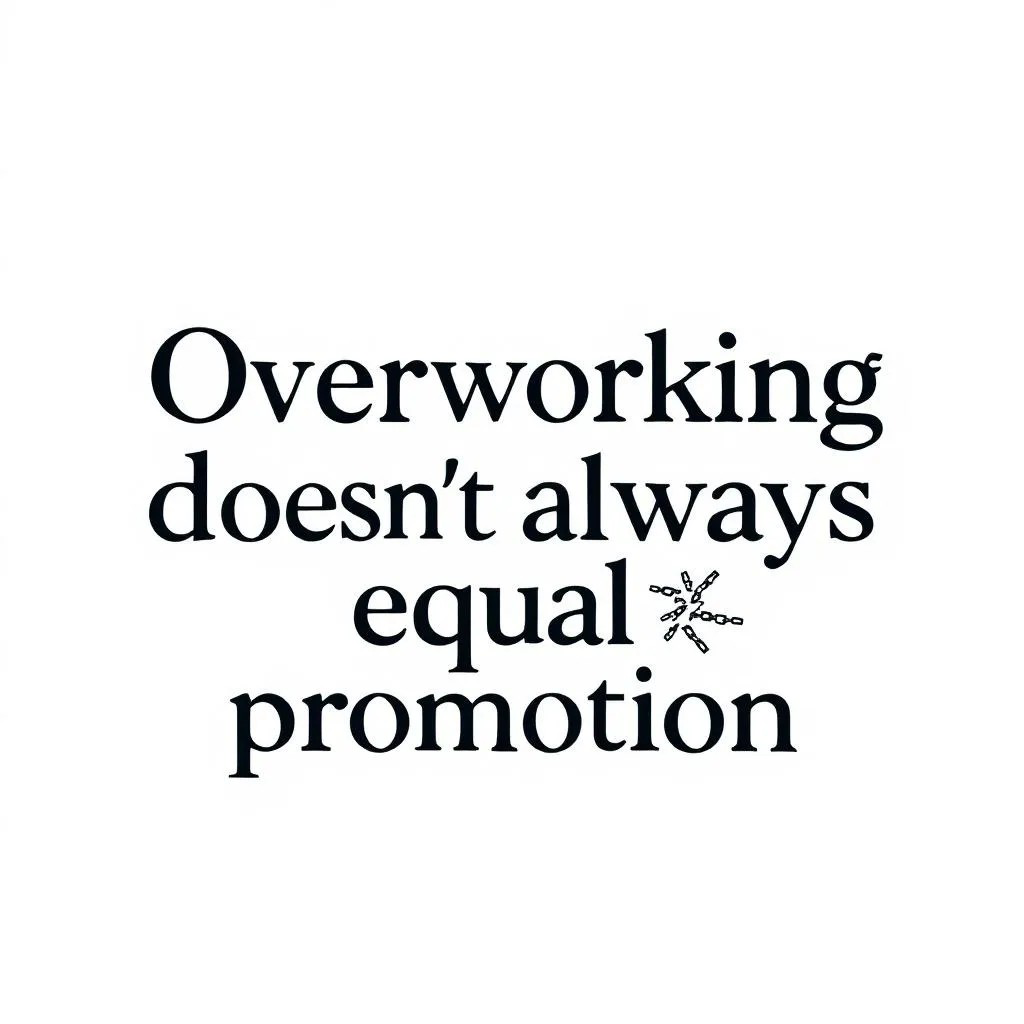 Overworking Does NOT Guarantee Promotion